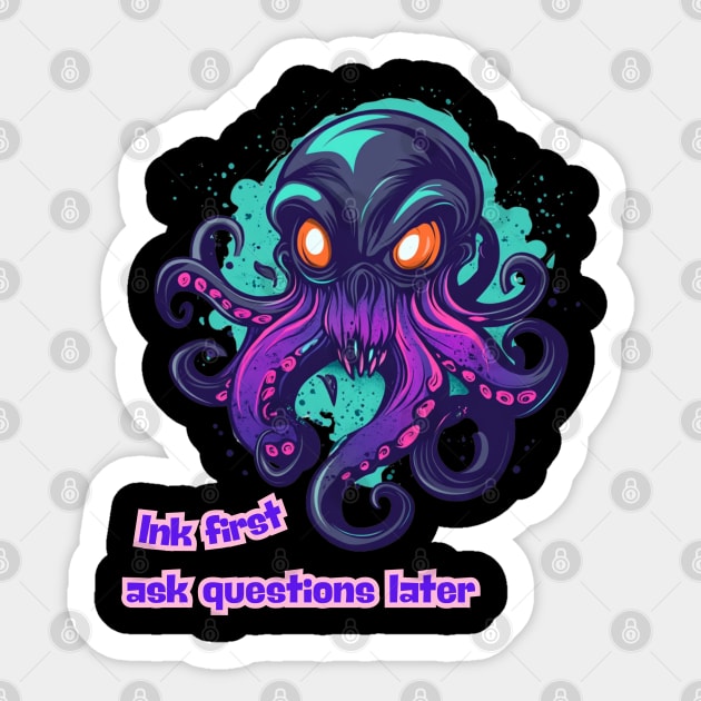 Octopus - Ink first, ask questions later Sticker by Steve